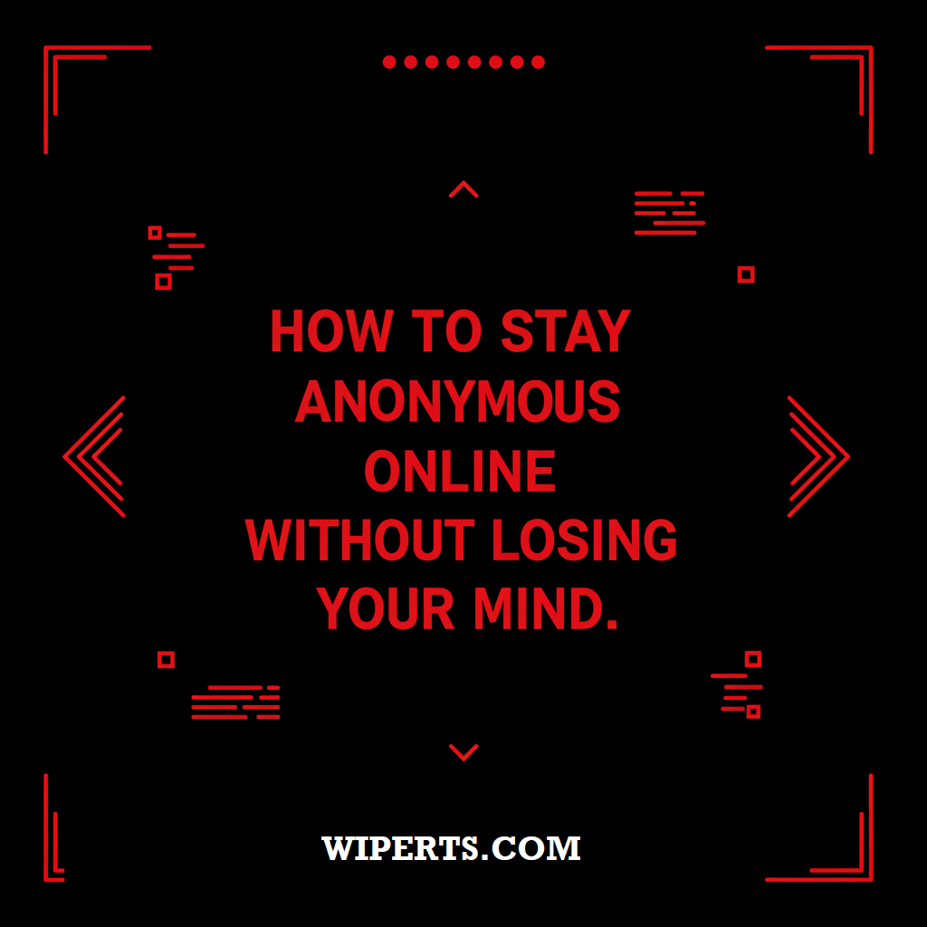 Red and black graphic with the text "How to Stay Anonymous Online Without Losing Your Mind" and Wiperts.com branding.