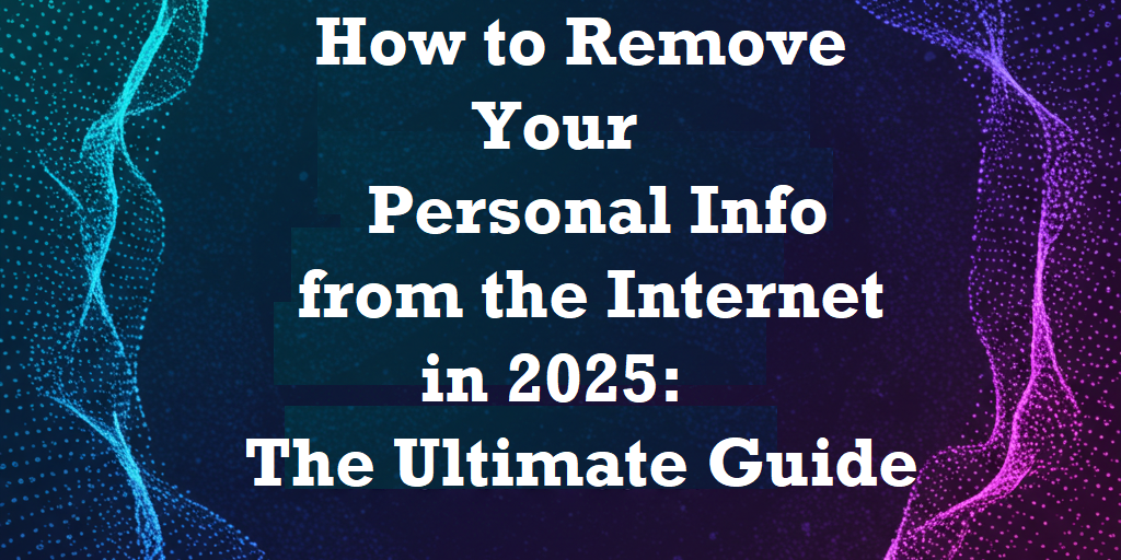 how to remove your personal information from the internet Guide to remove your personal information from the internet in 2025 by Wiperts